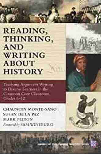 Reading Thinking and Writing About History: Teaching Argument Writing to Diverse Learners in the Common Core Classroom Grades 6 12 (Common Core State Standards in Literacy Series)