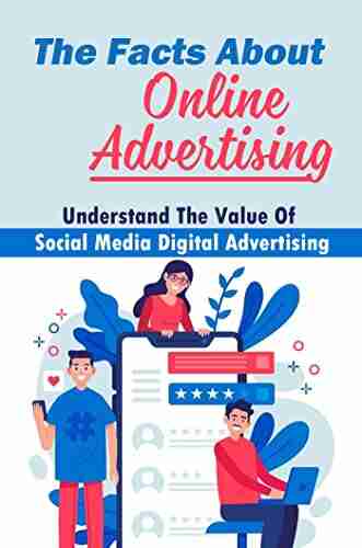 The Facts About Online Advertising: Understand The Value Of Social Media Digital Advertising