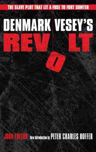 Denmark Vesey S Revolt: The Slave Plot That Lit A Fuse To Fort Sumter (American Abolitionism And Antislavery)