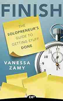 FINISH: The Solopreneur s Guide to Getting Stuff Done