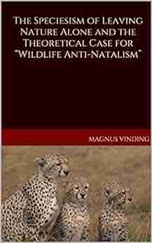 The Speciesism of Leaving Nature Alone and the Theoretical Case for Wildlife Anti Natalism