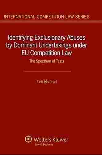 Identifying Exclusionary Abuses By Dominant Undertakings Under EU Competition Law: The Spectrum Of Tests (International Competition Law 45)