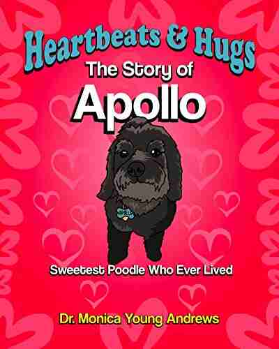 Heartbeats Hugs: The Story of Apollo Sweetest Poodle Who Ever Lived