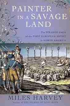 Painter in a Savage Land: The Strange Saga of the First European Artist in North America