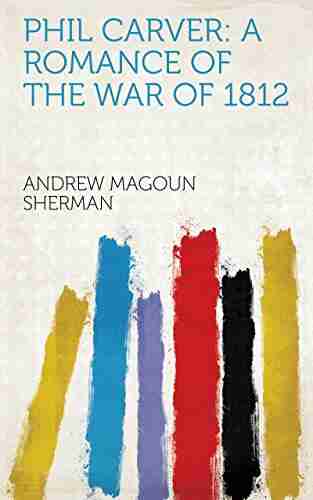 Phil Carver: a romance of the war of 1812