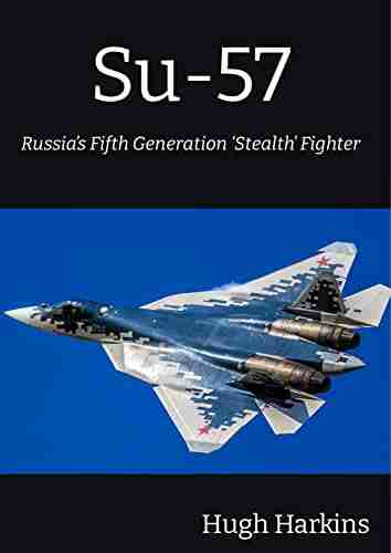 Su 57: Russia s Fifth Generation Stealth Fighter