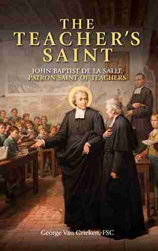 The Teacher s Saint: John Baptist de La Salle Patron Saint of Teachers