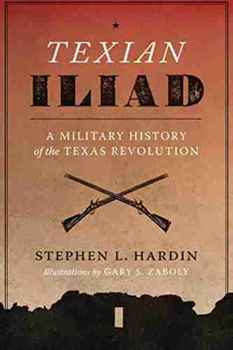 Texian Iliad: A Military History Of The Texas Revolution