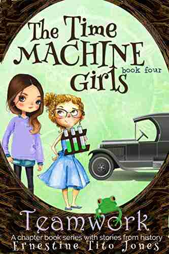 Teamwork: A Chapter With Stories From History (The Time Machine Girls 4)