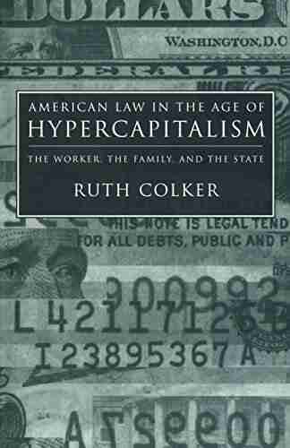 American Law In The Age Of Hypercapitali: The Worker The Family And The State (Critical America 81)