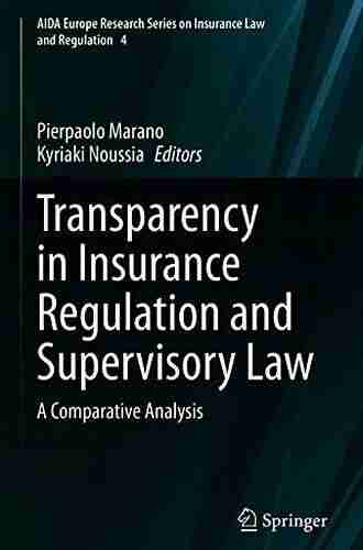 Transparency in Insurance Regulation and Supervisory Law: A Comparative Analysis (AIDA Europe Research on Insurance Law and Regulation 4)