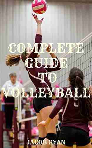 COMPLETE GUIDE TO VOLLEYBALL: Complete Volleyball Basic Skills And Strategies For Beginners teaching volleyball players how to solve their problem