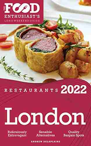 2022 London Restaurants: The Food Enthusiast s Long Weekend Guide