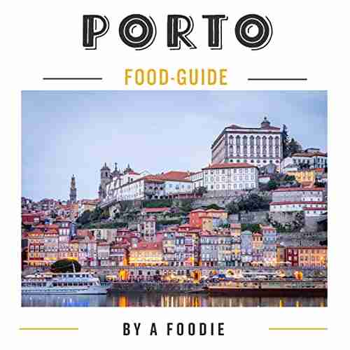 Porto Food Guide: By A Foodie (Food Guide Cities)