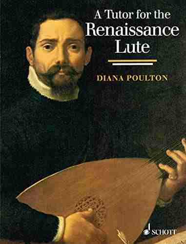 A Tutor for the Renaissance Lute: for the complete beginner to the advanced student