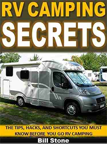 RV Camping Secrets: The Tips Hacks And Shortcuts You Must Know Before You Go RV Camping