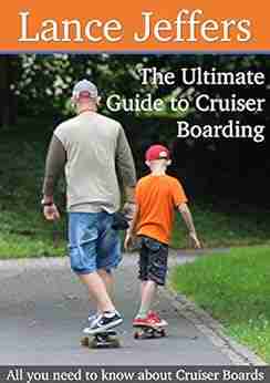 The Ultimate Guide To Cruiser Boarding (Tips Tricks How To S Reviews And More ): All You Need To Know About Cruiser Boards