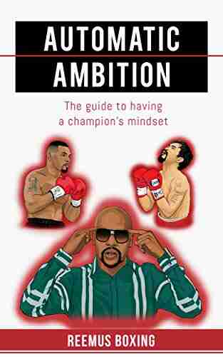 Automatic Ambition: The Guide To Having A Champion s Mindset