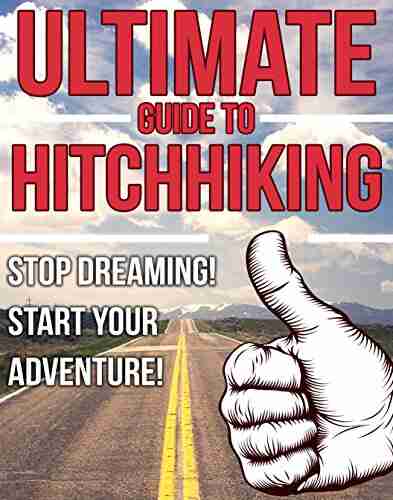 The Ultimate Guide to Hitchhiking: Stop Dreaming Start Your Adventure (How to Hitchhike Travel Hacks Hitchhiking Traveling Adventure Travel Amp Europe Where Guide London Tips Top )