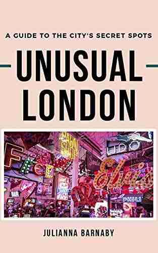 Unusual London : A Guide To The City S Secret Spots