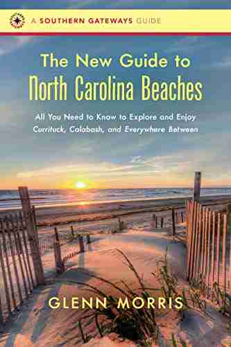 The New Guide to North Carolina Beaches: All You Need to Know to Explore and Enjoy Currituck Calabash and Everywhere Between (Southern Gateways Guides)