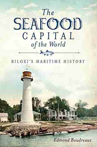 The Seafood Capital Of The World: Biloxi S Maritime History