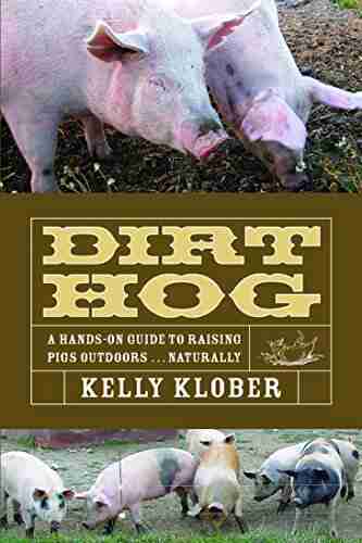 Dirt Hog: A Hands On Guide To Raising Pigs Outdoors Naturally