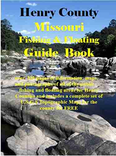 Henry County Missouri Fishing Floating Guide Book: Complete fishing and floating information for Henry County Missouri (Missouri Fishing Floating Guide Books)