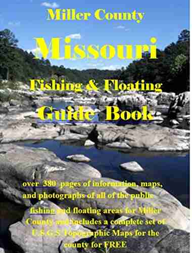 Miller County Missouri Fishing Floating Guide Book: Complete Fishing And Floating Information For Miller County Missouri (Missouri Fishing Floating Guide Books)