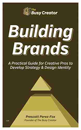 Building Brands: A Practical Guide for Creative Pros to Develop Strategy Design Identity