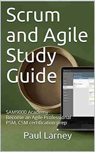 Scrum and Agile Study Guide: Become an Agile Professional team member product owner or scrum master Covers 100% of PSM CSM PSPO certifications (SAM9000 Academy)