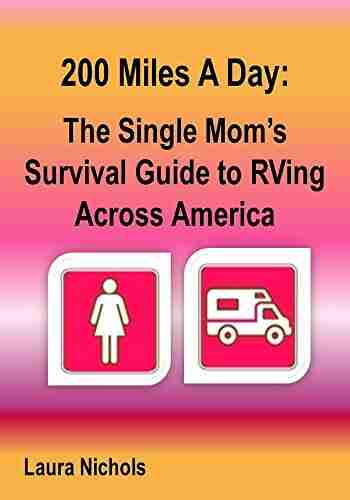 200 Miles A Day: The Single Mom S Survival Guide To RVing Across America