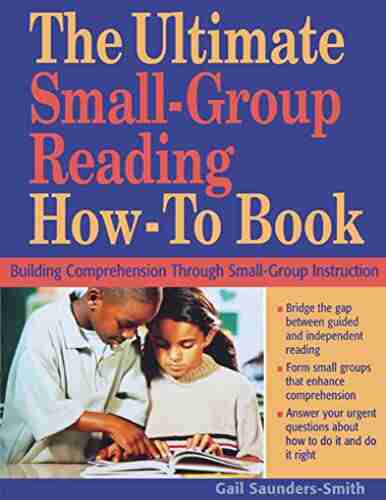 The Ultimate Small Group Reading How To Book: Building Comprehension Through Small Group Instruction