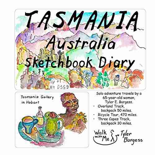 Tasmania Australia Sketchbook Diary: Solo adventure travel by a 65 year old woman Tyler E Burgess Overland Track 50 miles East Coast bicycle tour (Tyler s Travel Tales and Sketchbooks)