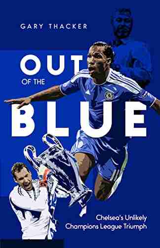 Out of the Blue: Chelsea s Unlikely Champions League Triumph