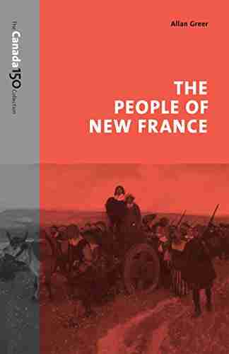 The People Of New France (The Canada 150 Collection)