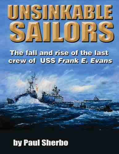 Unsinkable Sailors: The Fall And Rise Of The Last Crew Of USS Frank E Evans