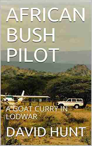 AFRICAN BUSH PILOT: A GOAT CURRY IN LODWAR