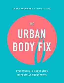 The Urban Body Fix: Everything In Moderation (Especially Moderation)