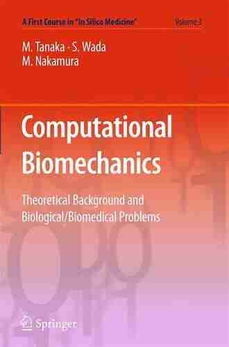 Computational Biomechanics: Theoretical Background and Biological/Biomedical Problems (A First Course in In Silico Medicine 3)