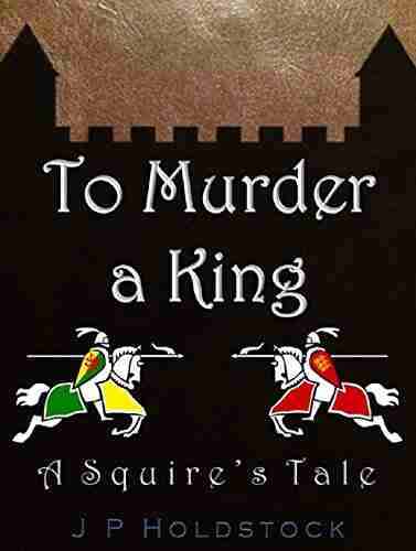 To Murder A King (A Squire S Tale 1)