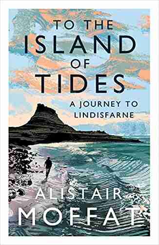 To The Island Of Tides: A Journey To Lindisfarne