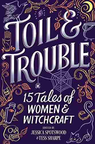 Toil Trouble: 15 Tales Of Women Witchcraft