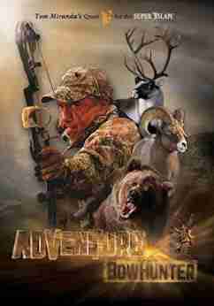 Adventure Bowhunter: Tom Miranda S Quest For The Super Slam Of North American Big Game