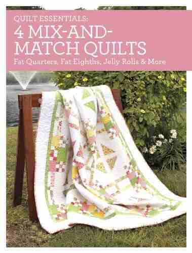 Quilt Essentials 4 Mix And Match Quilts: Fat Quarters Fat Eighths Jelly Rolls More