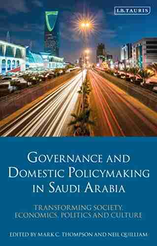 Governance and Domestic Policy Making in Saudi Arabia: Transforming Society Economics Politics and Culture