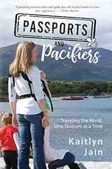 Passports And Pacifiers: Traveling The World One Tantrum At A Time