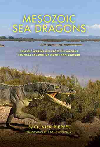 Mesozoic Sea Dragons: Triassic Marine Life from the Ancient Tropical Lagoon of Monte San Giorgio