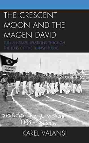 The Crescent Moon And The Magen David: Turkish Israeli Relations Through The Lens Of The Turkish Public