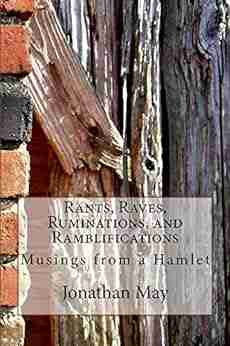 Rants Raves Ruminations and Ramblifications: Musings from a Hamlet